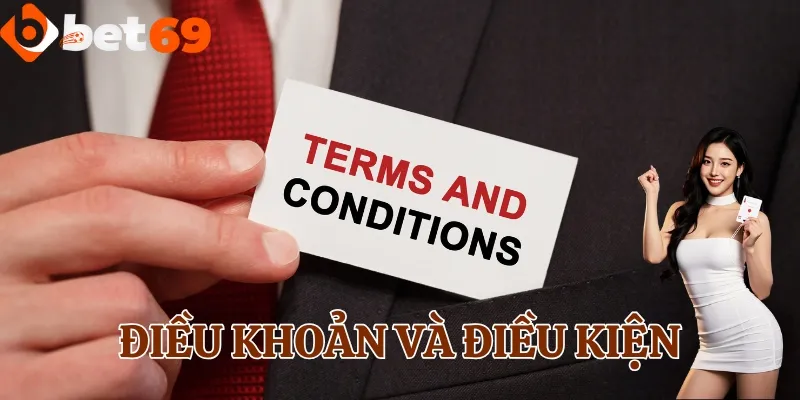 Tìm hiểu chung về điều khoản và điều kiện tại Bet69